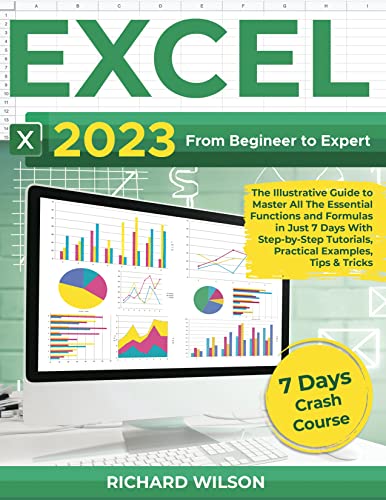 EXCEL 2023: From Beginner to Expert | The Illustrative Guide to Master All The Essential Functions and Formulas in Just 7 Days With Step-by-Step Tutorials, Practical Examples, Tips & Tricks - Epub + Converted Pdf